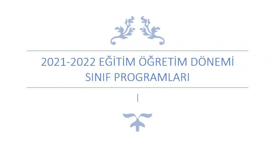 2021-2022 EĞİTİM ÖĞRETİM DÖNEMİ SINIF PROGRAMLARI